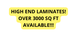 HIGH END LAMINATES OVER 3000 SQ FT AVAILABLE
